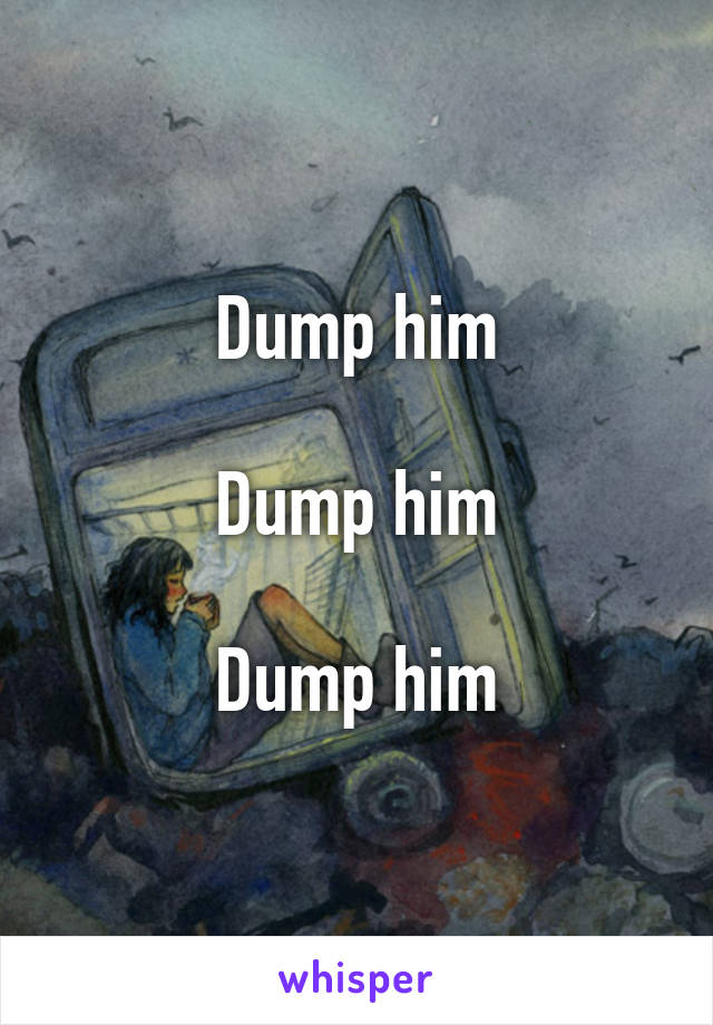 Dump him

Dump him

Dump him