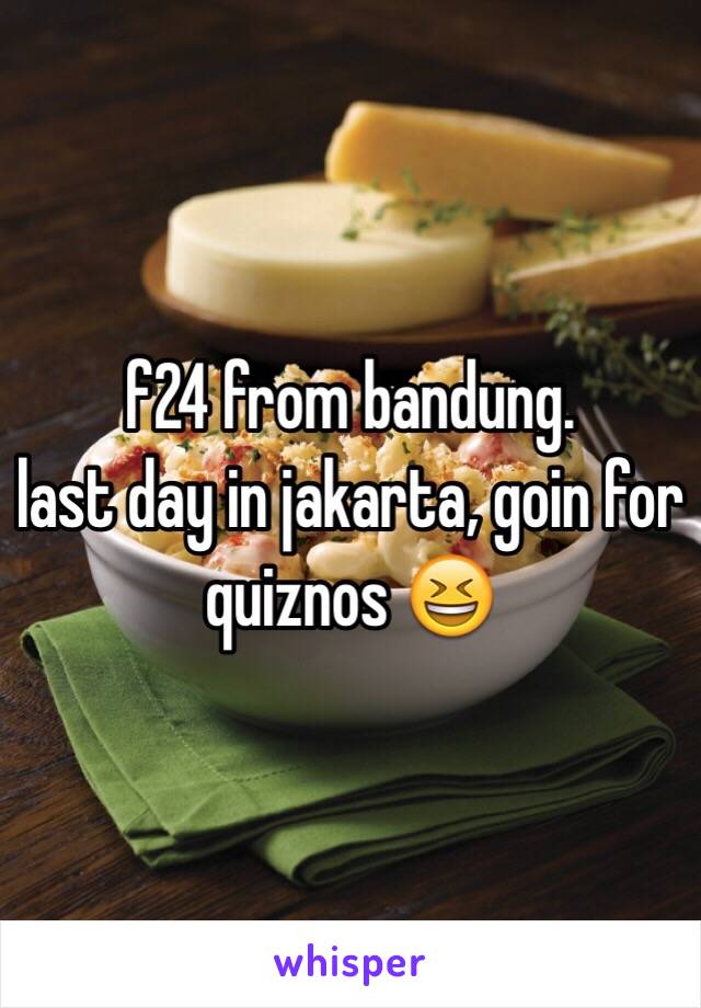 f24 from bandung.
last day in jakarta, goin for quiznos 😆