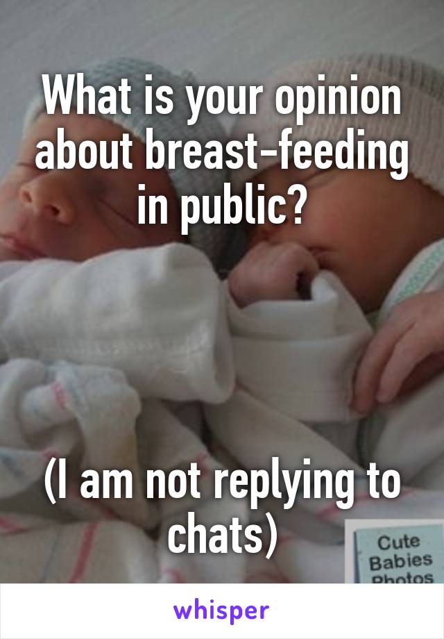 What is your opinion about breast-feeding in public?




(I am not replying to chats)