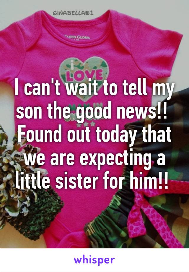 I can't wait to tell my son the good news!! 
Found out today that we are expecting a little sister for him!! 