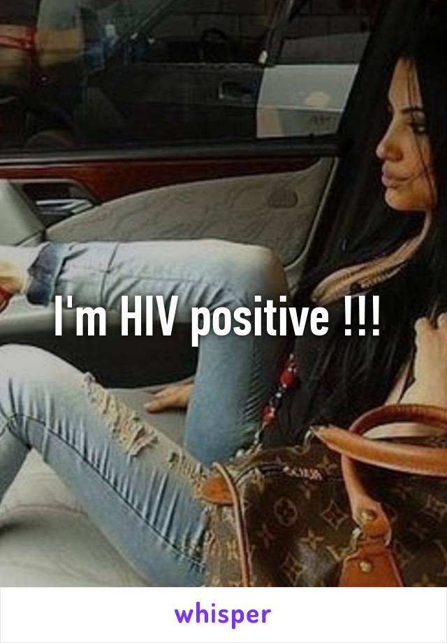 I'm HIV positive !!! 