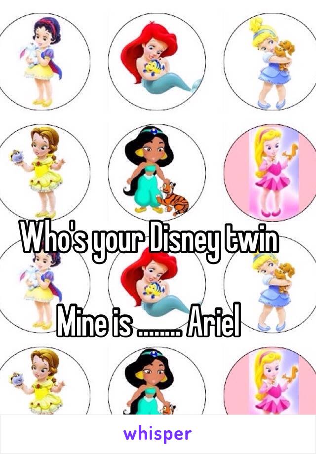 Who's your Disney twin 

Mine is ........ Ariel 