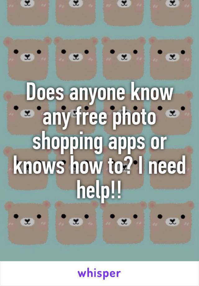 Does anyone know any free photo shopping apps or knows how to? I need help!!