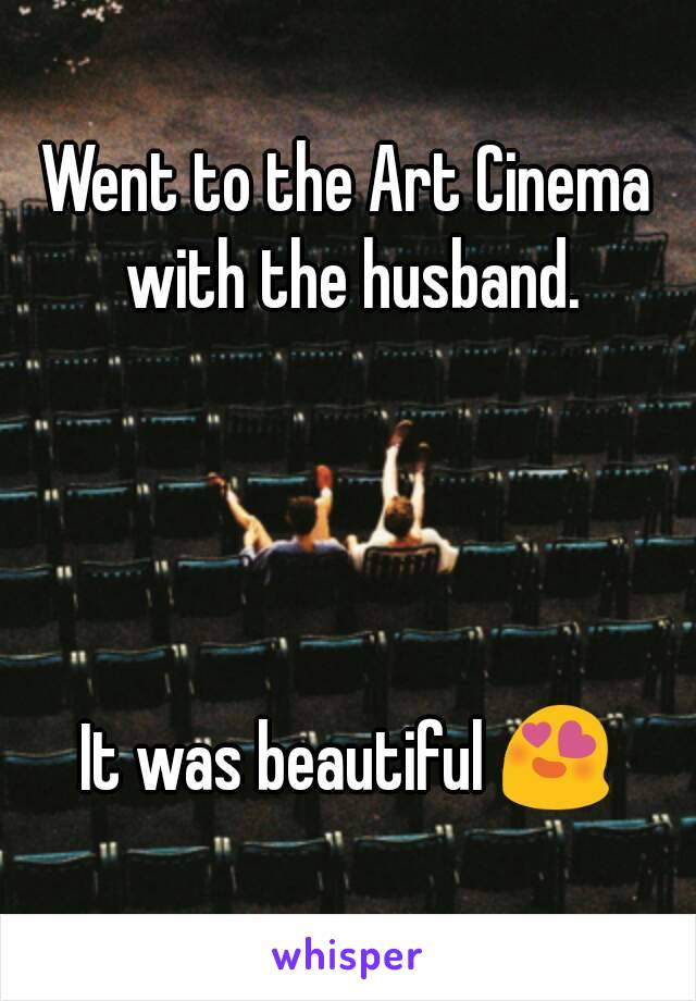 Went to the Art Cinema with the husband.




It was beautiful 😍