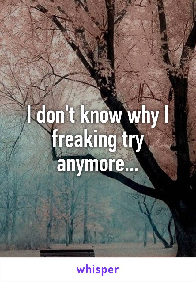 I don't know why I freaking try anymore...