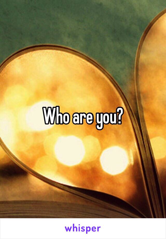 Who are you?