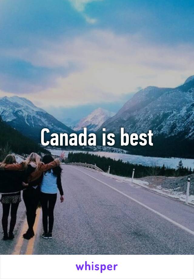 Canada is best