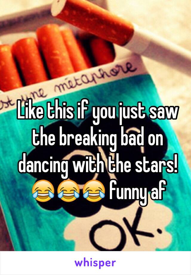 Like this if you just saw the breaking bad on dancing with the stars!😂😂😂 funny af