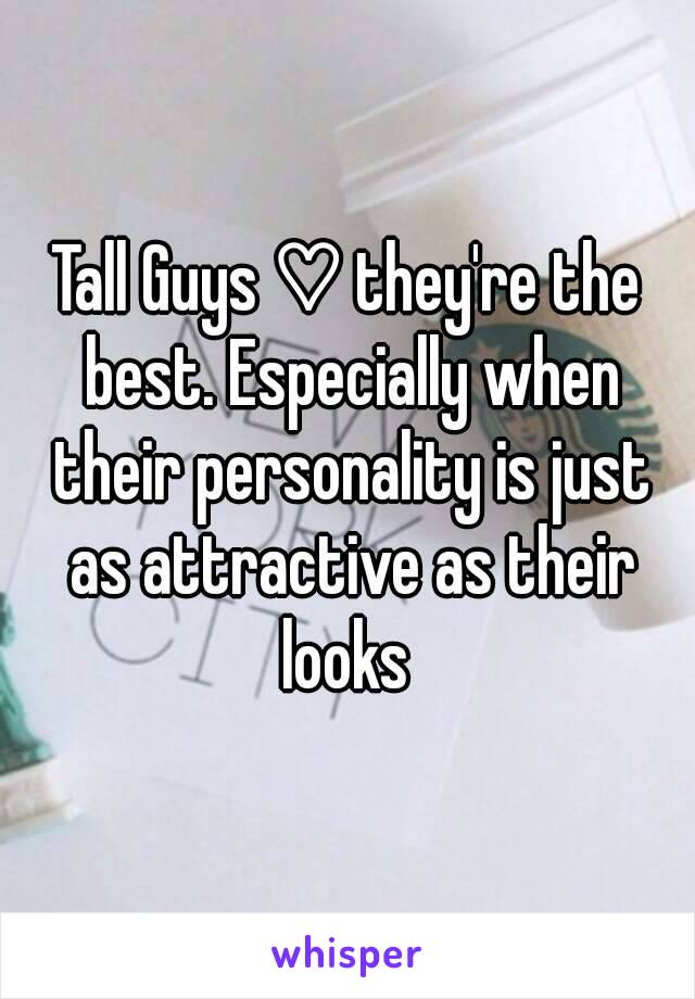 Tall Guys ♡ they're the best. Especially when their personality is just as attractive as their looks 