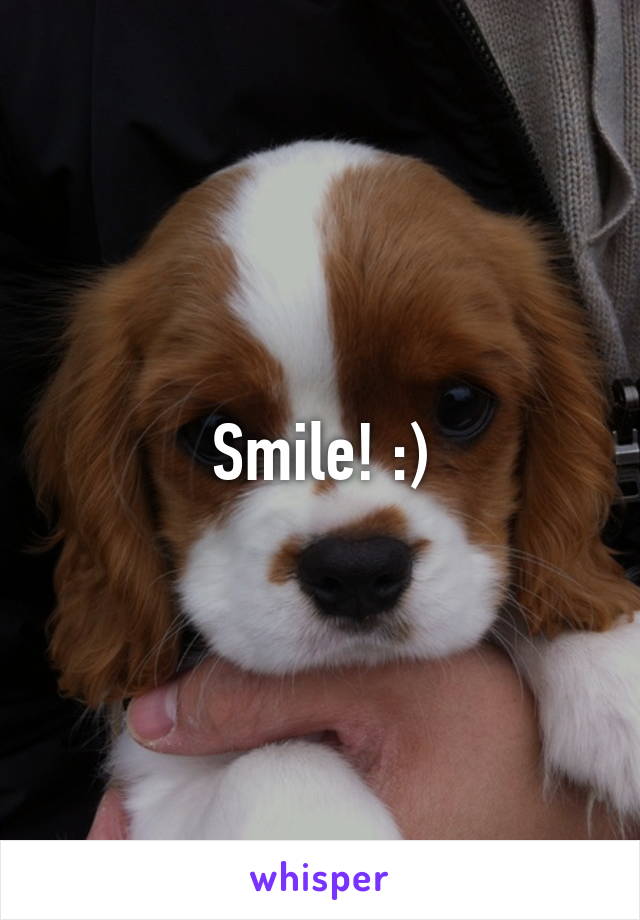 Smile! :)