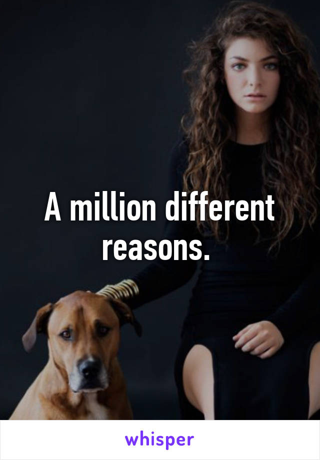 A million different reasons. 