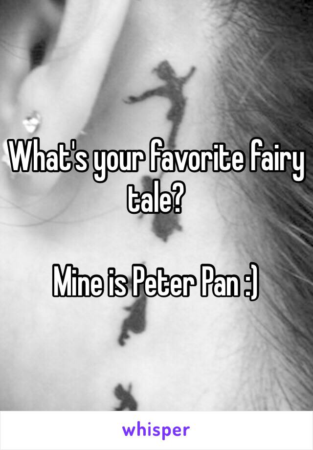 What's your favorite fairy tale? 

Mine is Peter Pan :)