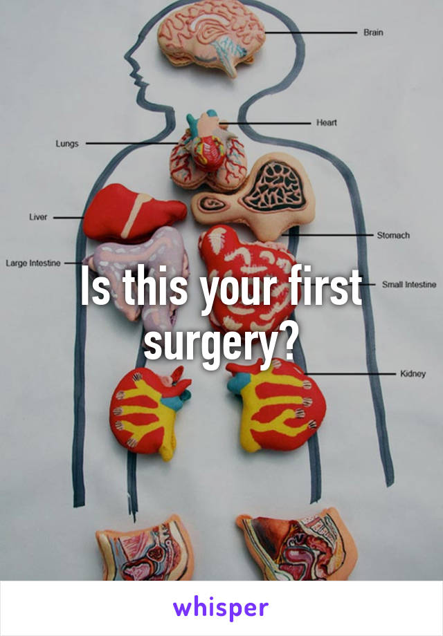 Is this your first surgery?