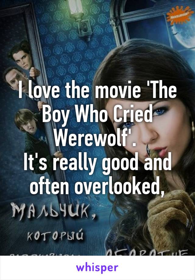 I love the movie 'The Boy Who Cried Werewolf'. 
It's really good and often overlooked,