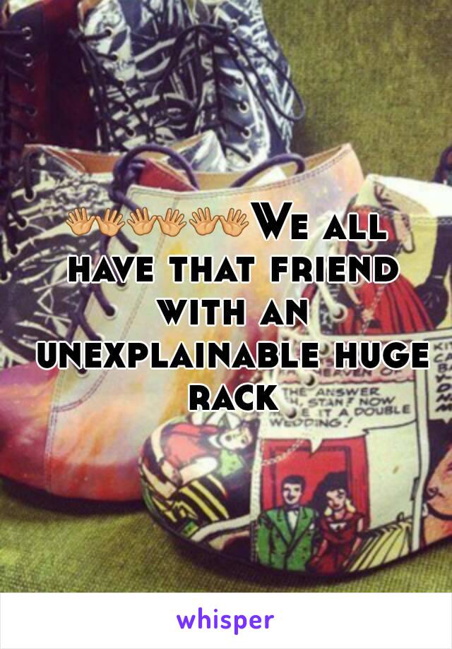 👐👐👐We all have that friend with an unexplainable huge rack