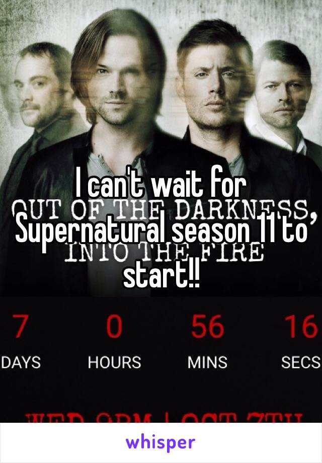 I can't wait for Supernatural season 11 to start!!