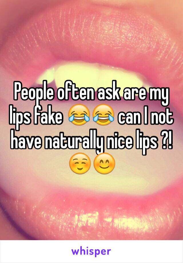 People often ask are my lips fake 😂😂 can I not have naturally nice lips ?! ☺️😊