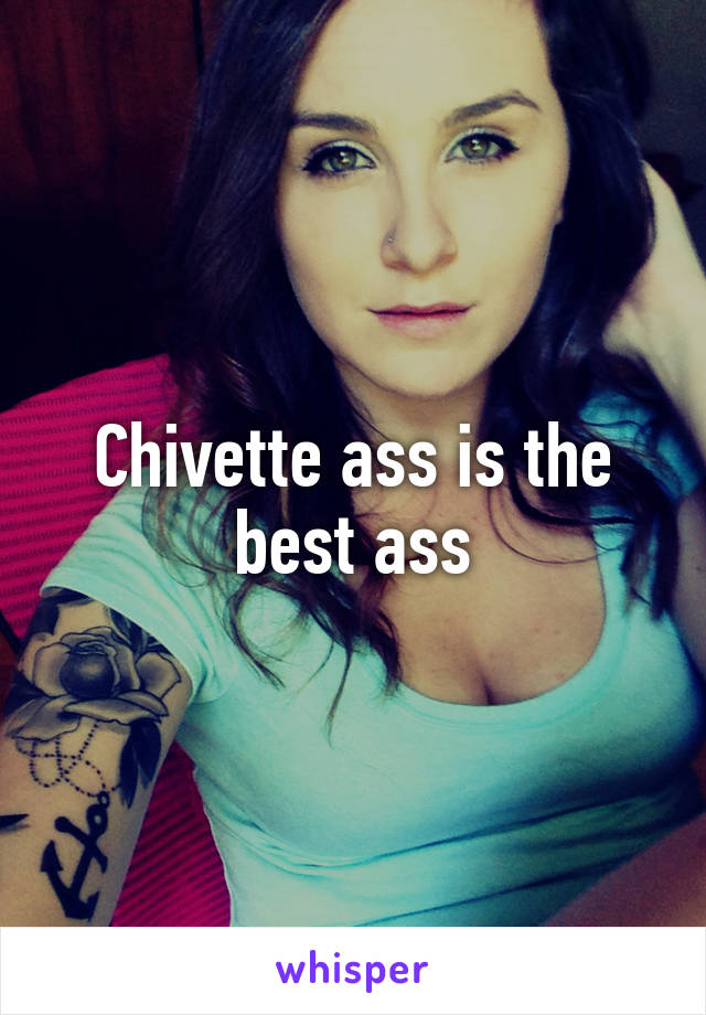 Chivette ass is the best ass