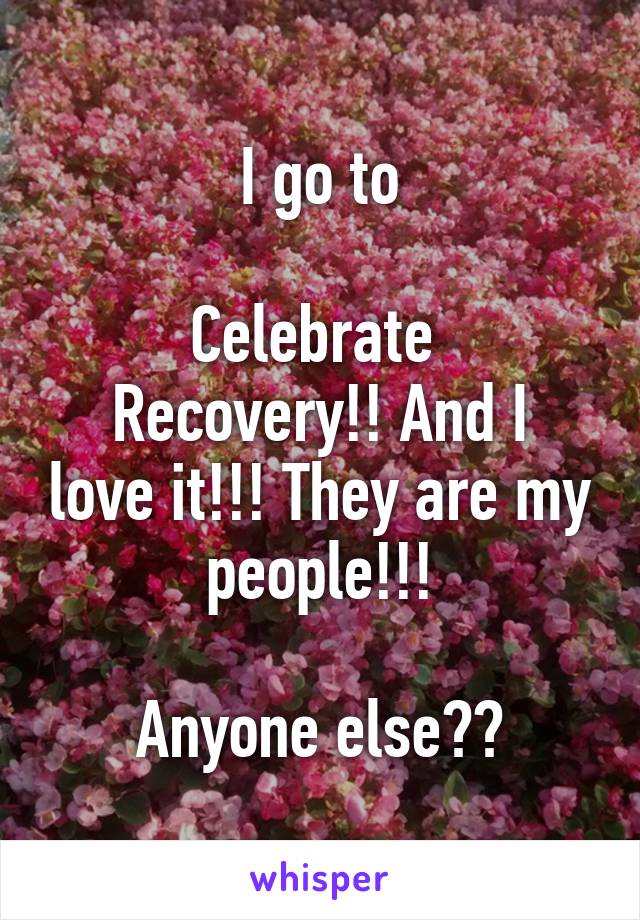 I go to

Celebrate 
Recovery!! And I love it!!! They are my people!!!

Anyone else??