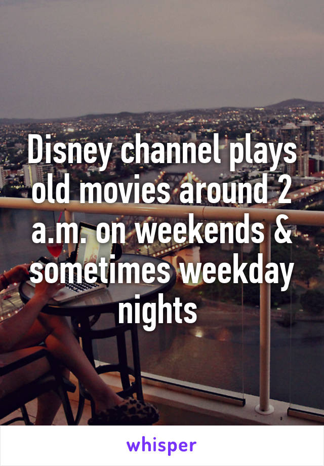 Disney channel plays old movies around 2 a.m. on weekends & sometimes weekday nights 