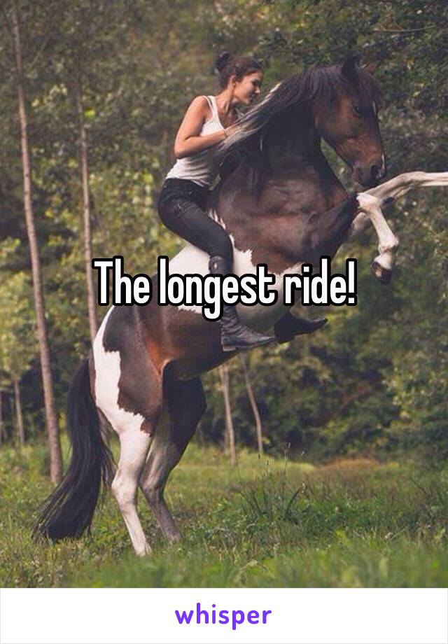 The longest ride! 
