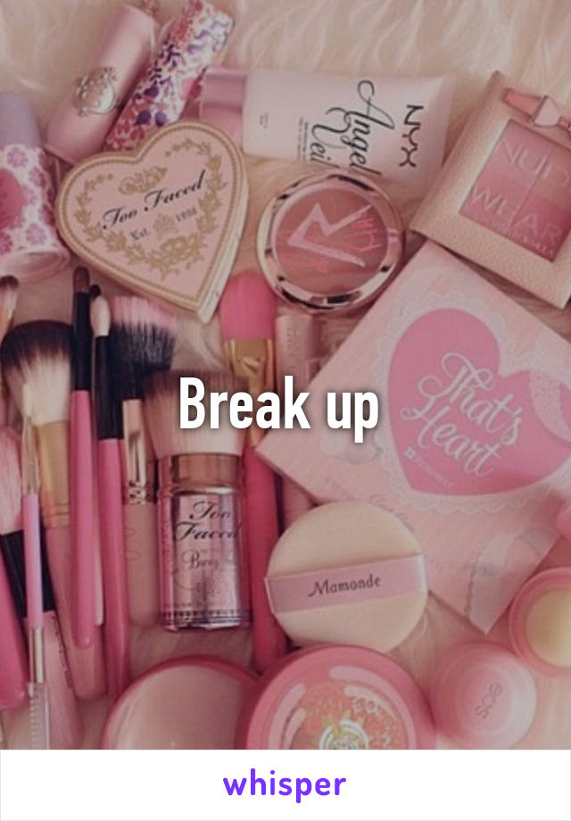 Break up 