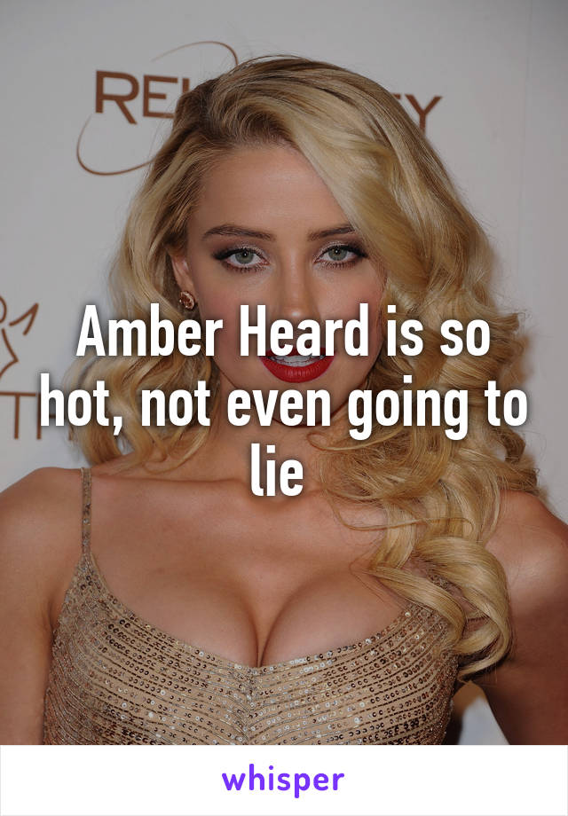 Amber Heard is so hot, not even going to lie 