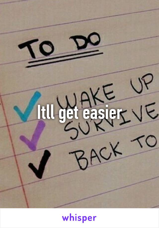 Itll get easier