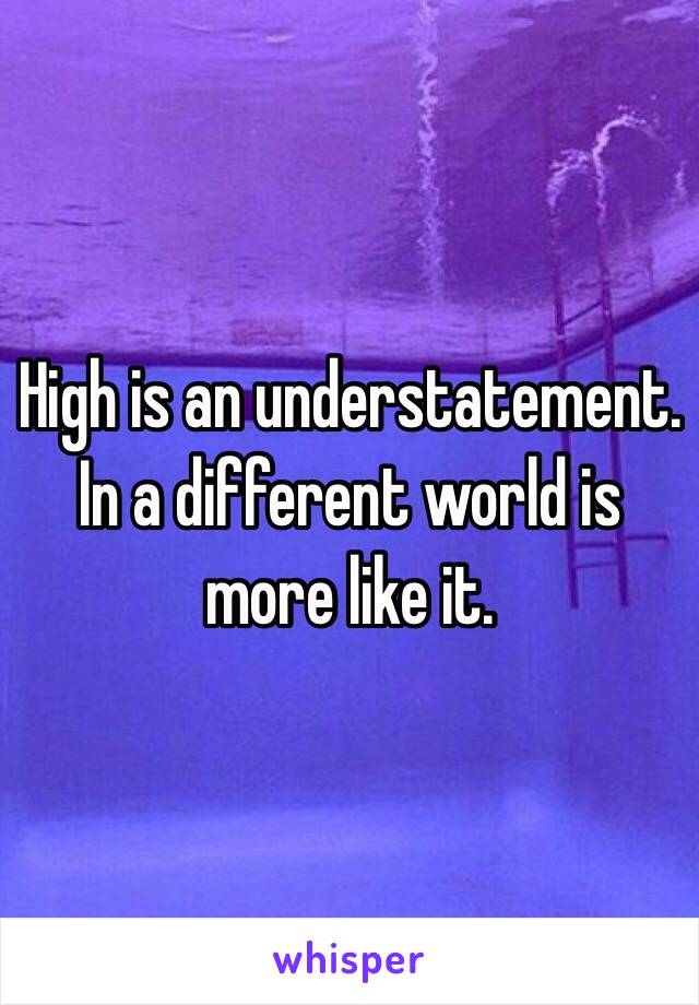 High is an understatement. In a different world is more like it.  