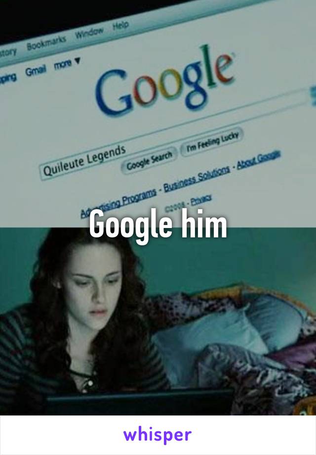 Google him