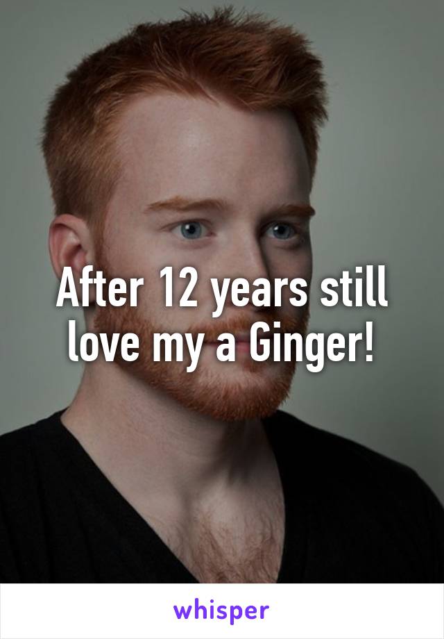 After 12 years still love my a Ginger!