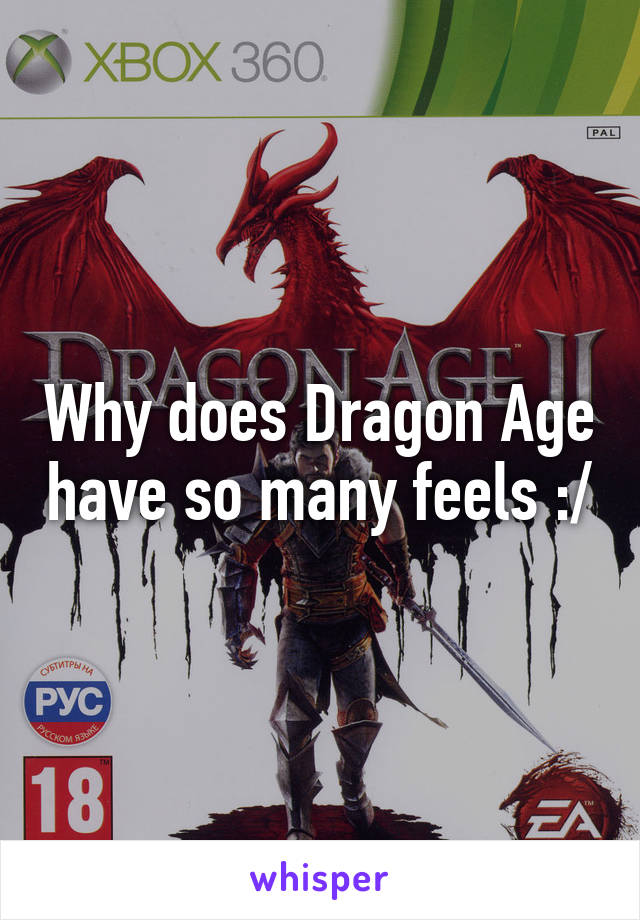 Why does Dragon Age have so many feels :/