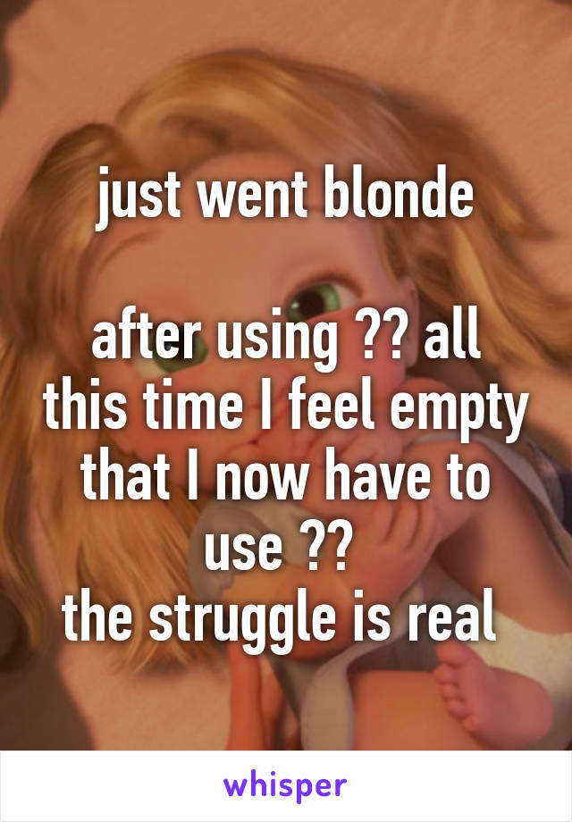 just went blonde

after using 💁🏻 all this time I feel empty that I now have to use 💁🏼 
the struggle is real 