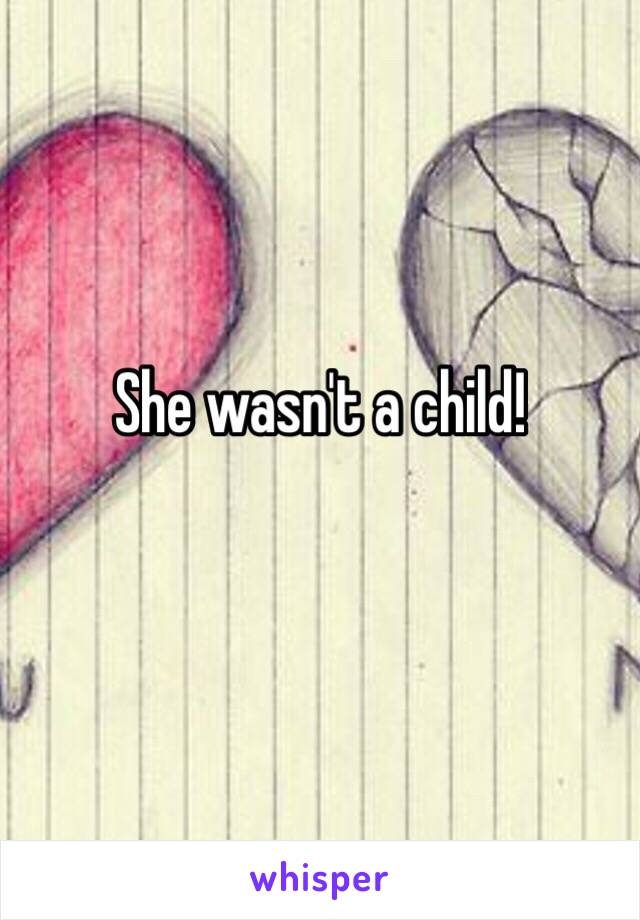 She wasn't a child!
