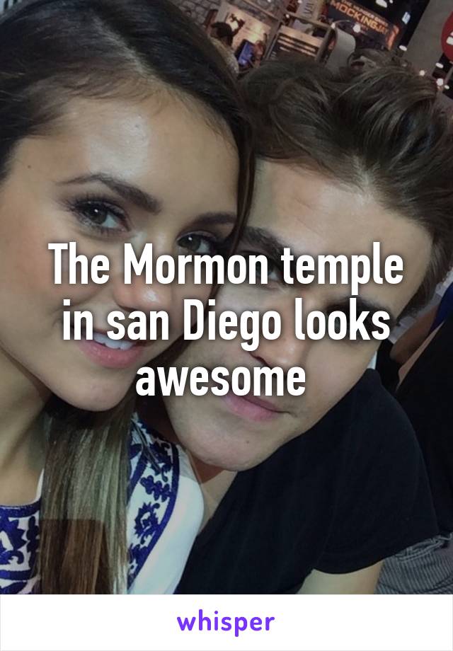 The Mormon temple in san Diego looks awesome 