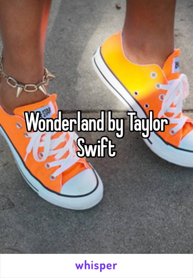 Wonderland by Taylor Swift 