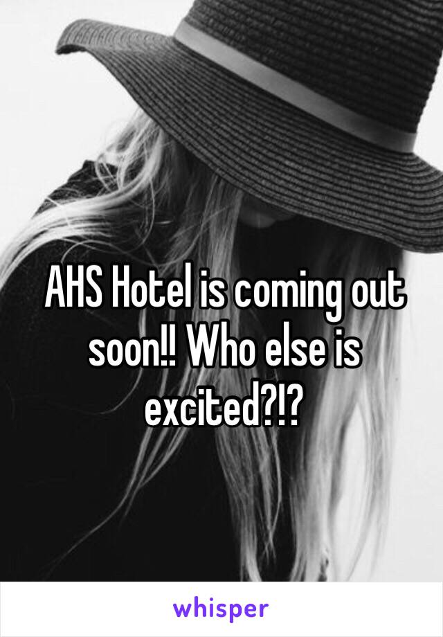 AHS Hotel is coming out soon!! Who else is excited?!?