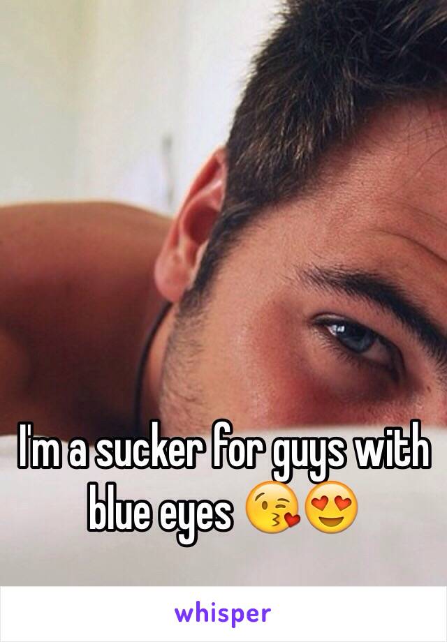 I'm a sucker for guys with blue eyes 😘😍
