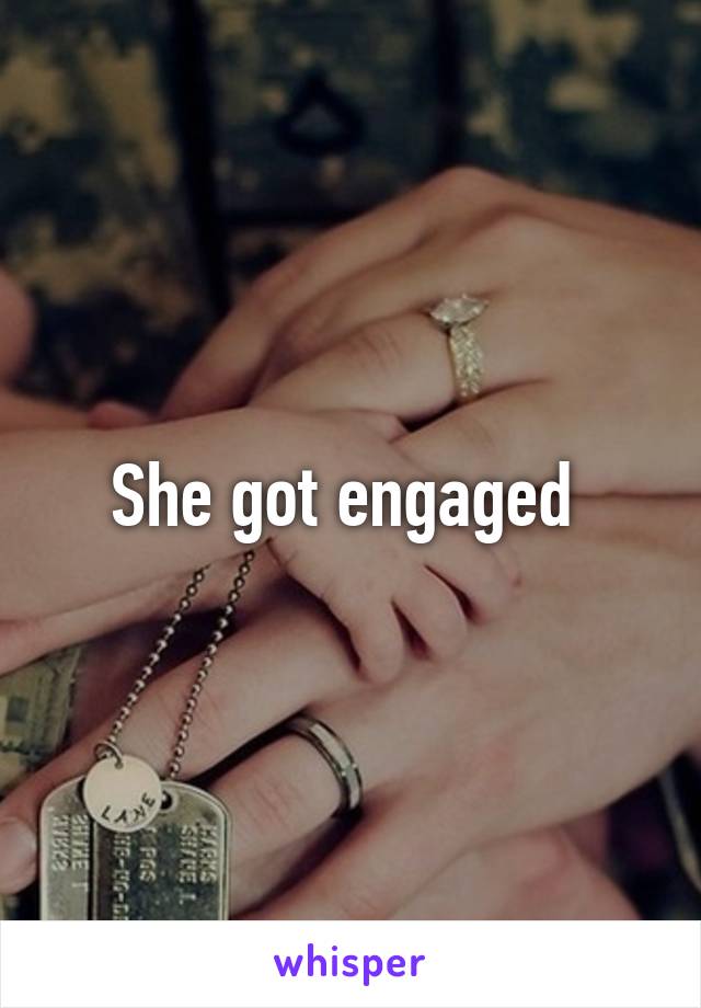 She got engaged 