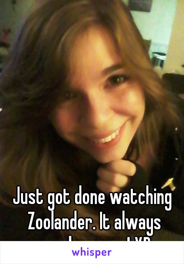 Just got done watching Zoolander. It always cracks me up! XD