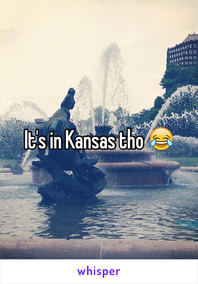 It's in Kansas tho 😂