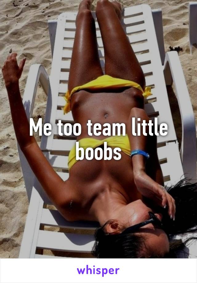 Me too team little boobs