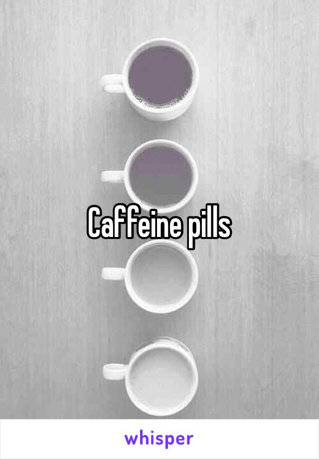 Caffeine pills