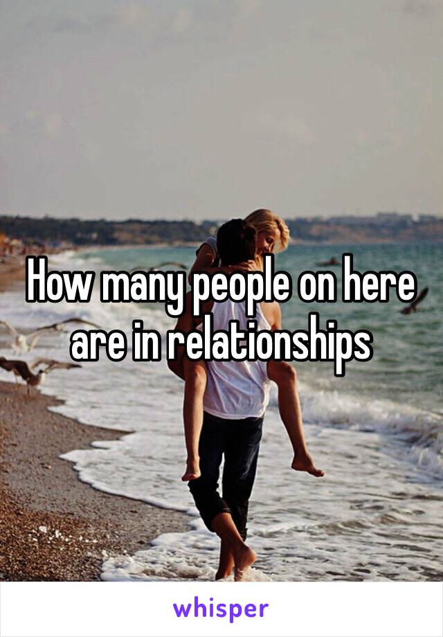 How many people on here are in relationships 