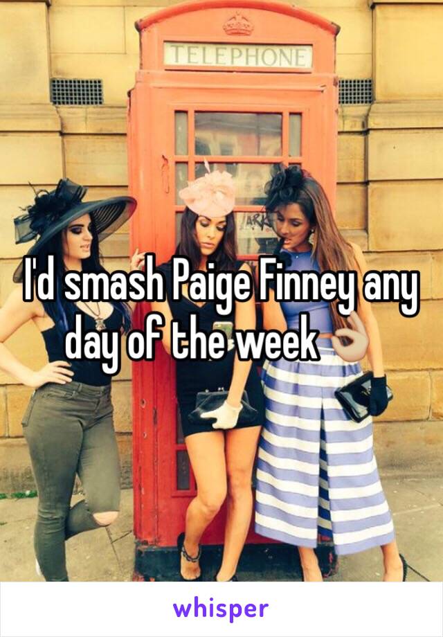 I'd smash Paige Finney any day of the week👌🏼