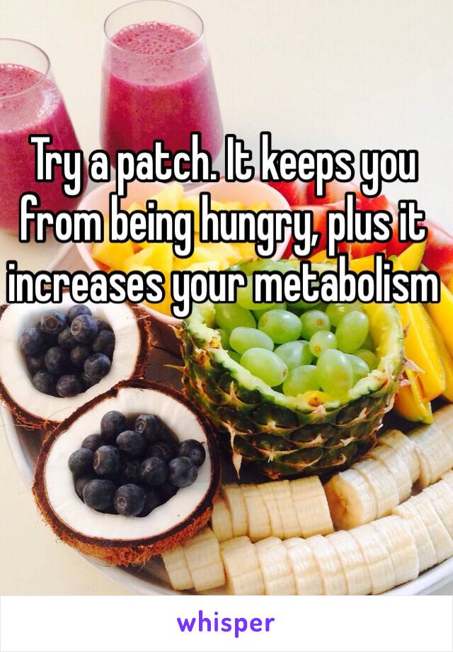 Try a patch. It keeps you from being hungry, plus it increases your metabolism