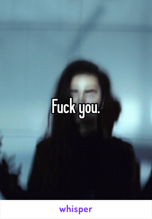 Fuck you. 