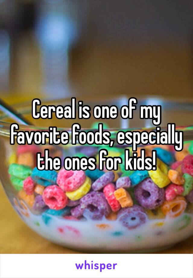 Cereal is one of my favorite foods, especially the ones for kids! 