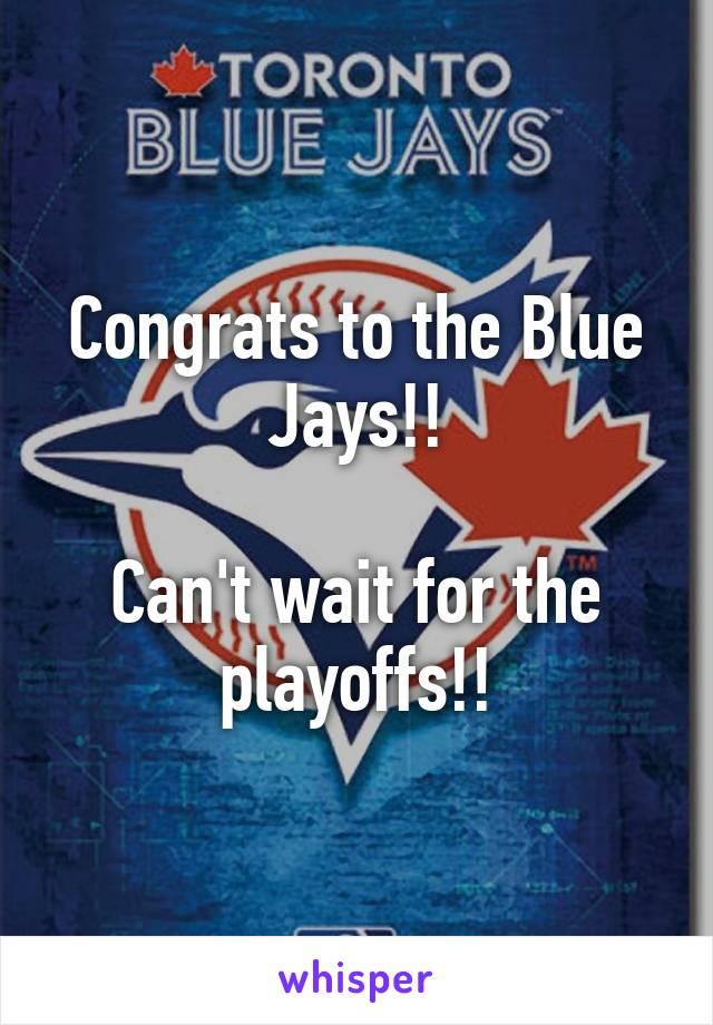 Congrats to the Blue Jays!!

Can't wait for the playoffs!!