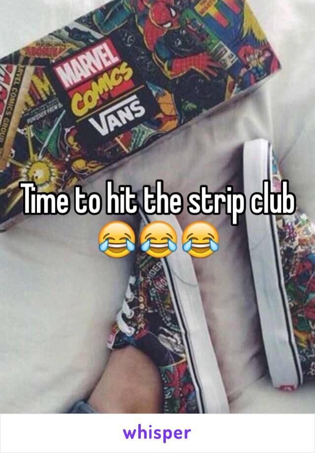 Time to hit the strip club 😂😂😂 